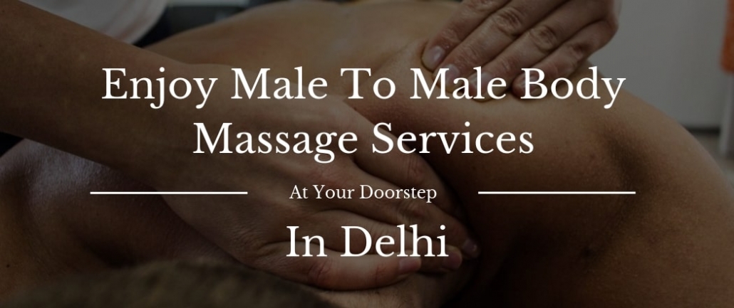 Enjoy Male To Male Body Massage Services In Delhi