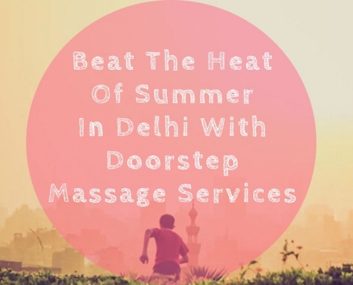 Beat The Heat Of Summer With Doorstep Massage Service in Delhi