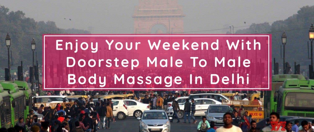 Enjoy Your Weekend With Doorstep Body To Body massage In Delhi