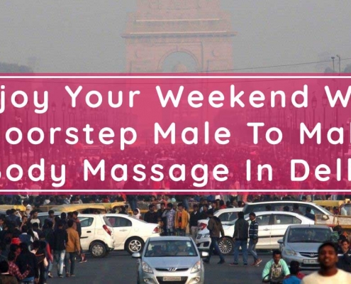 Enjoy Your Weekend With Doorstep Body To Body massage In Delhi
