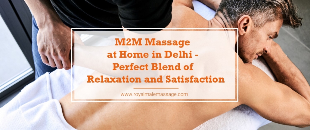 M2M Massage at Home In Delhi Perfect Blend of Relaxation and Satisfaction