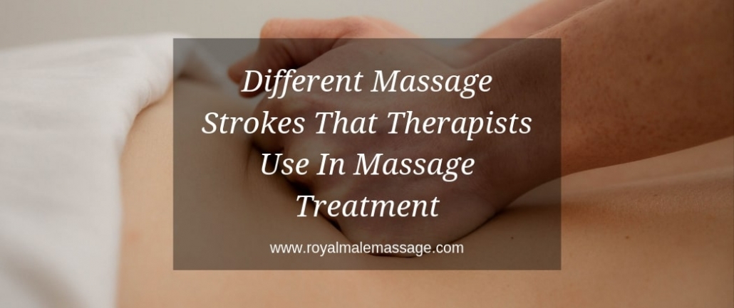 Different Massage Strokes That Therapists Use In Massage Treatment