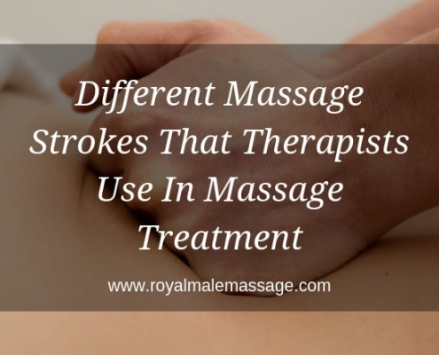 Different Massage Strokes That Therapists Use In Massage Treatment