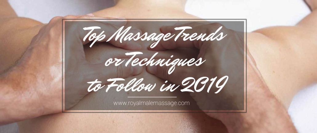 Top Massage Trends or Techniques to Follow in 2019