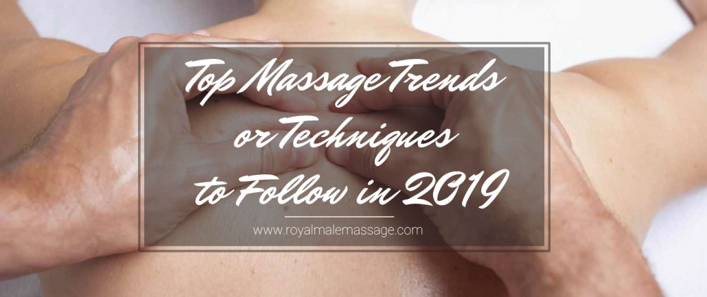 Top Massage Trends or Techniques to Follow in 2019