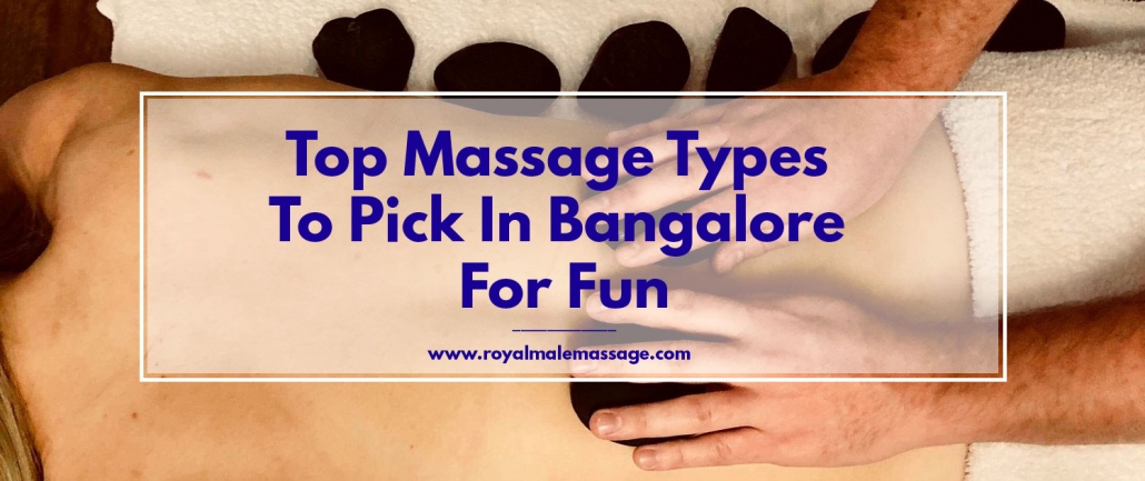 Top Massage Types to Pick In Bangalore For Fun