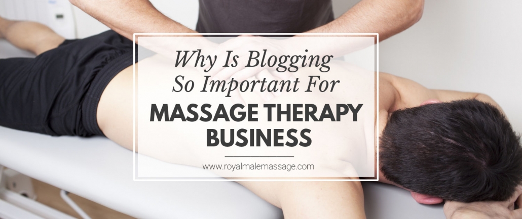 Why Is Blogging So Important for Massage Therapy Business